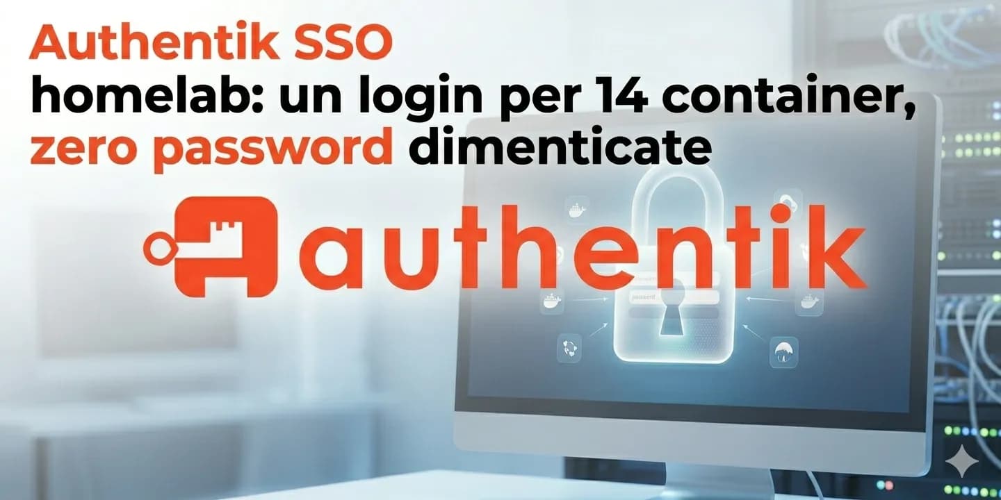 Authentik SSO homelab: un login per 14 container, zero password dimenticate
